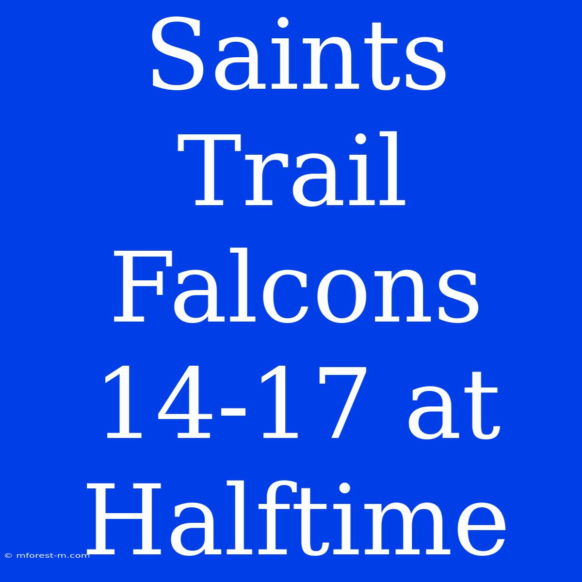 Saints Trail Falcons 14-17 At Halftime