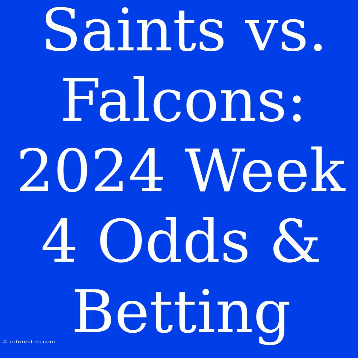 Saints Vs. Falcons: 2024 Week 4 Odds & Betting