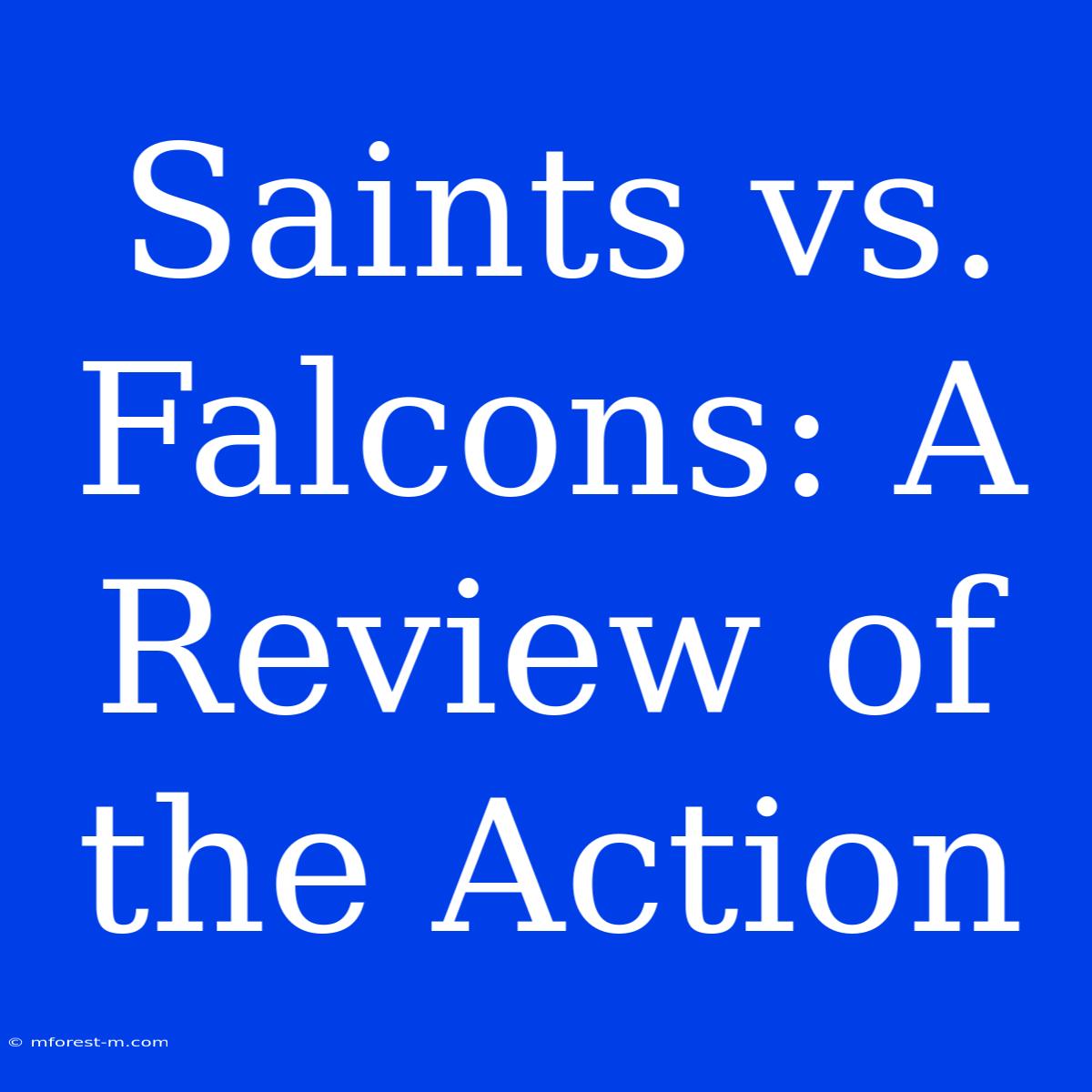 Saints Vs. Falcons: A Review Of The Action