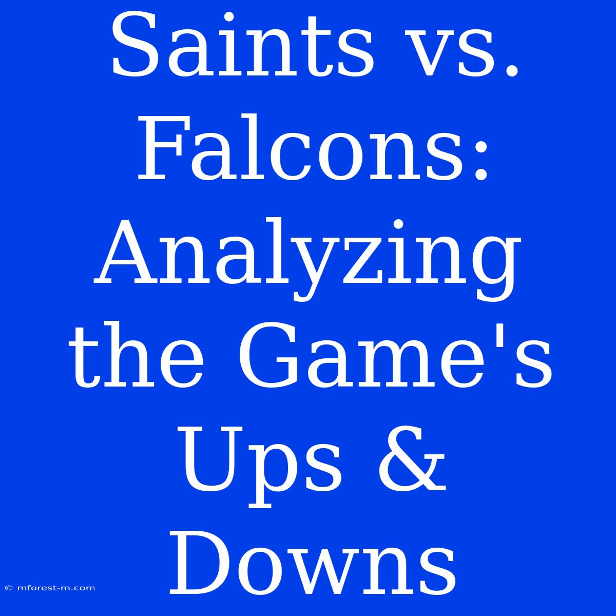 Saints Vs. Falcons: Analyzing The Game's Ups & Downs