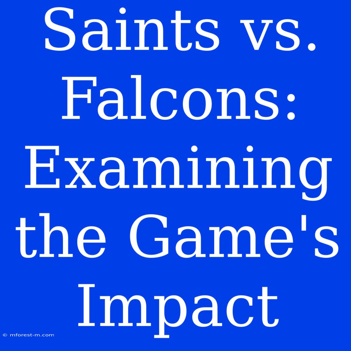 Saints Vs. Falcons: Examining The Game's Impact