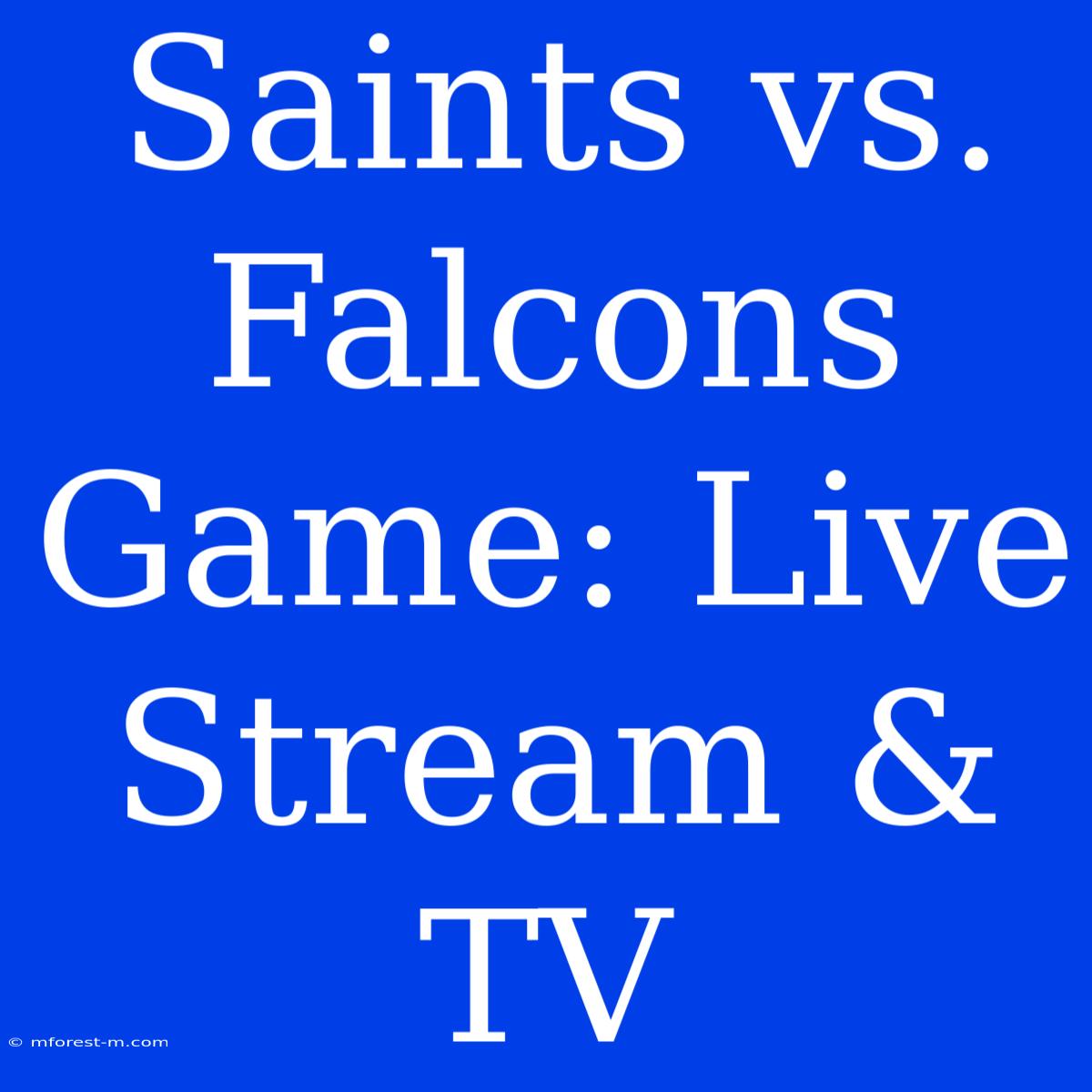 Saints Vs. Falcons Game: Live Stream & TV