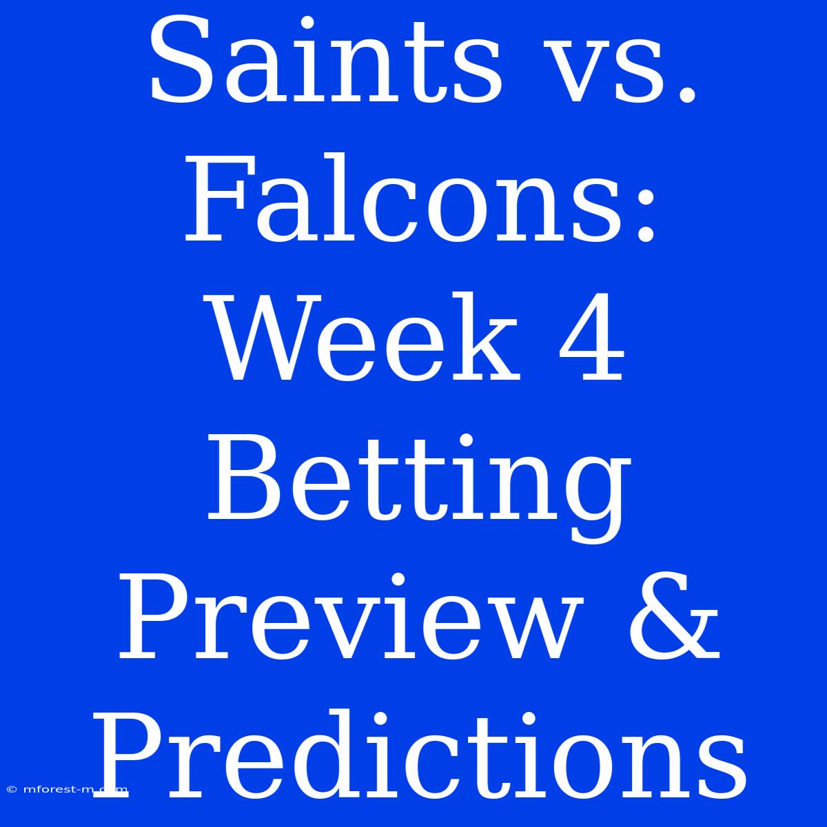 Saints Vs. Falcons: Week 4 Betting Preview & Predictions