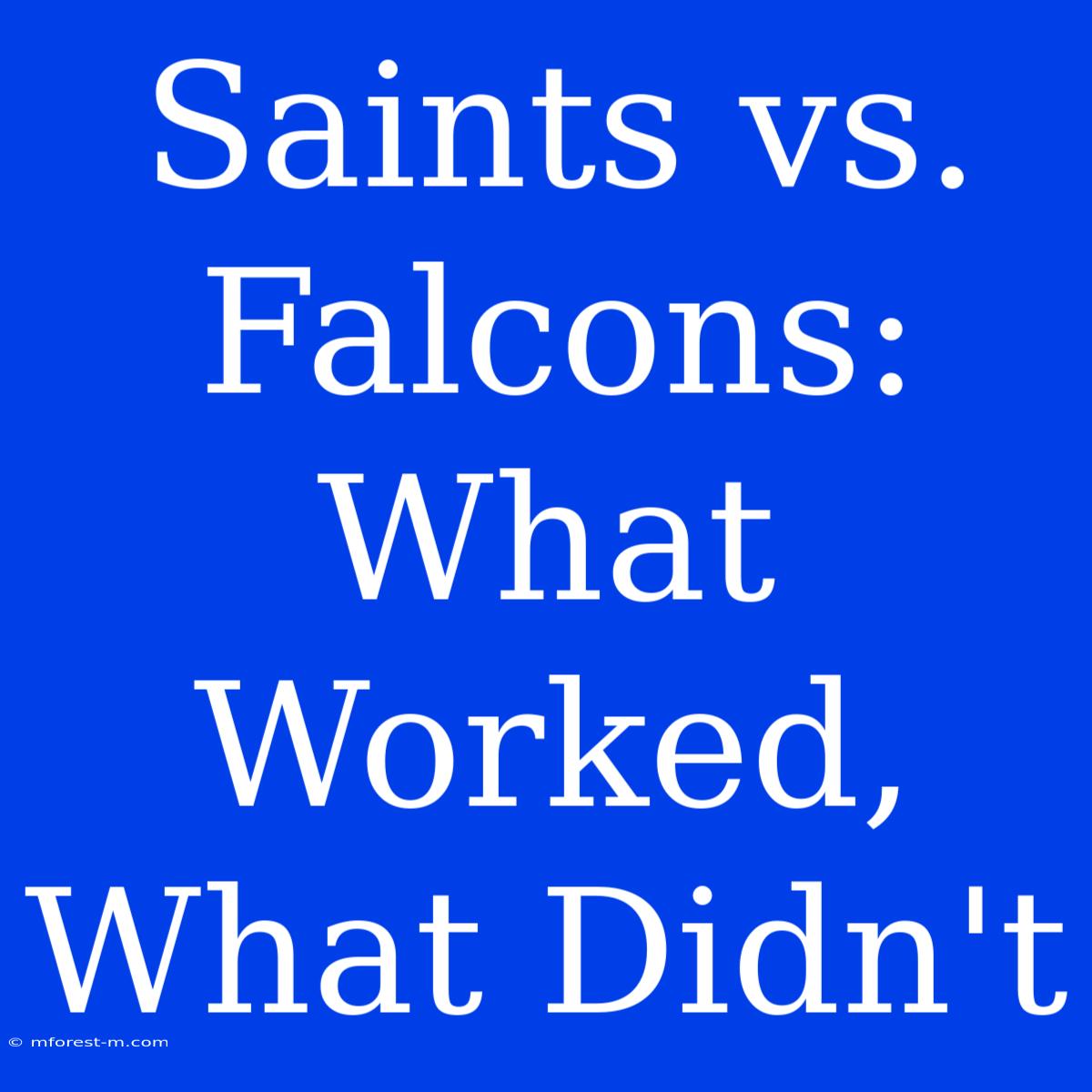 Saints Vs. Falcons: What Worked, What Didn't