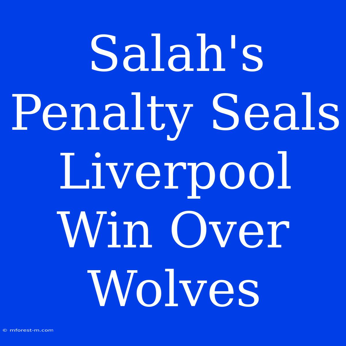 Salah's Penalty Seals Liverpool Win Over Wolves