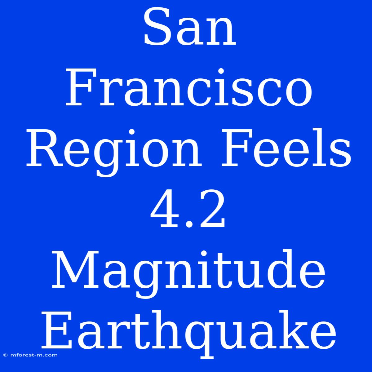 San Francisco Region Feels 4.2 Magnitude Earthquake 