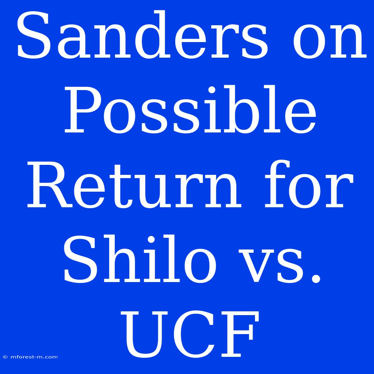 Sanders On Possible Return For Shilo Vs. UCF