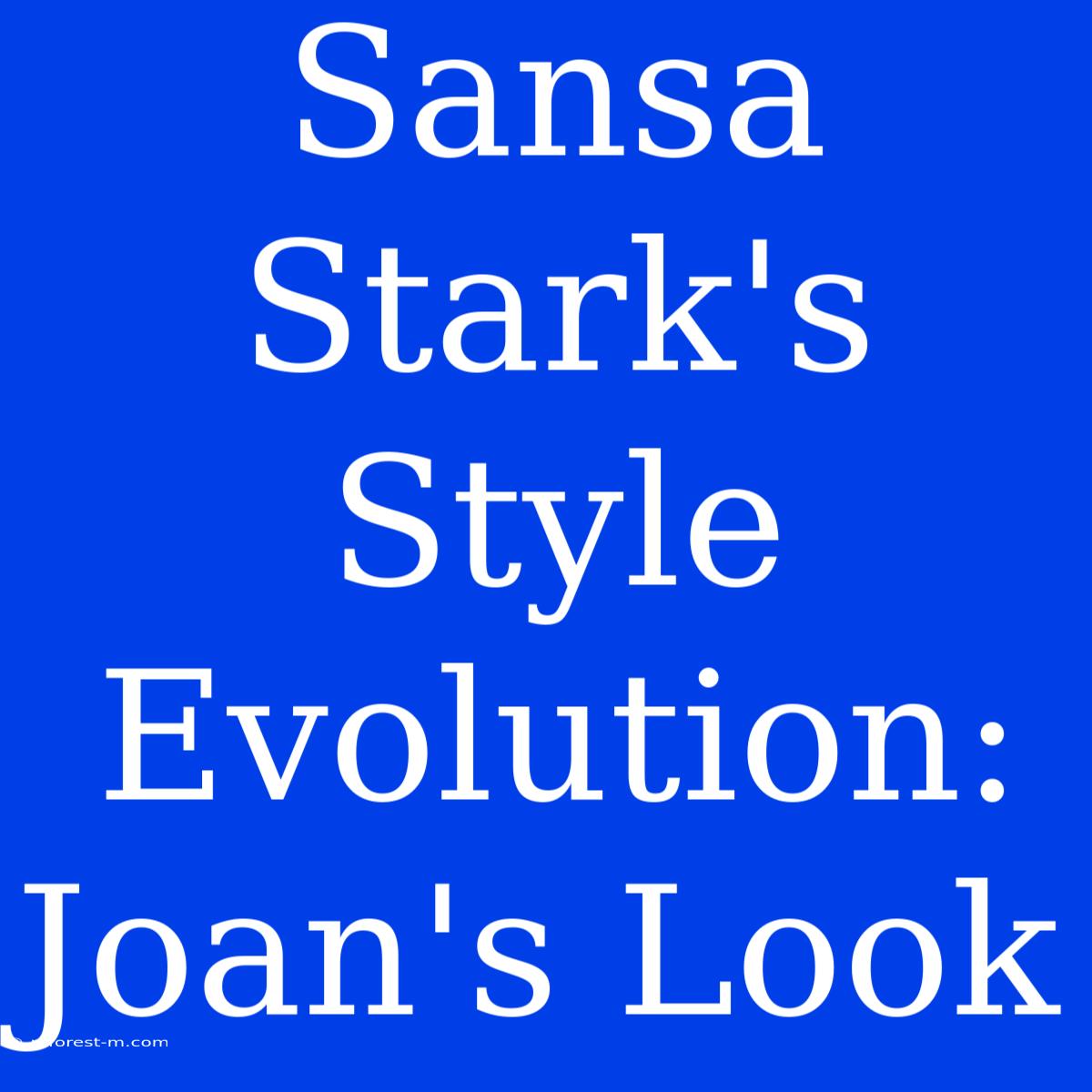 Sansa Stark's Style Evolution: Joan's Look