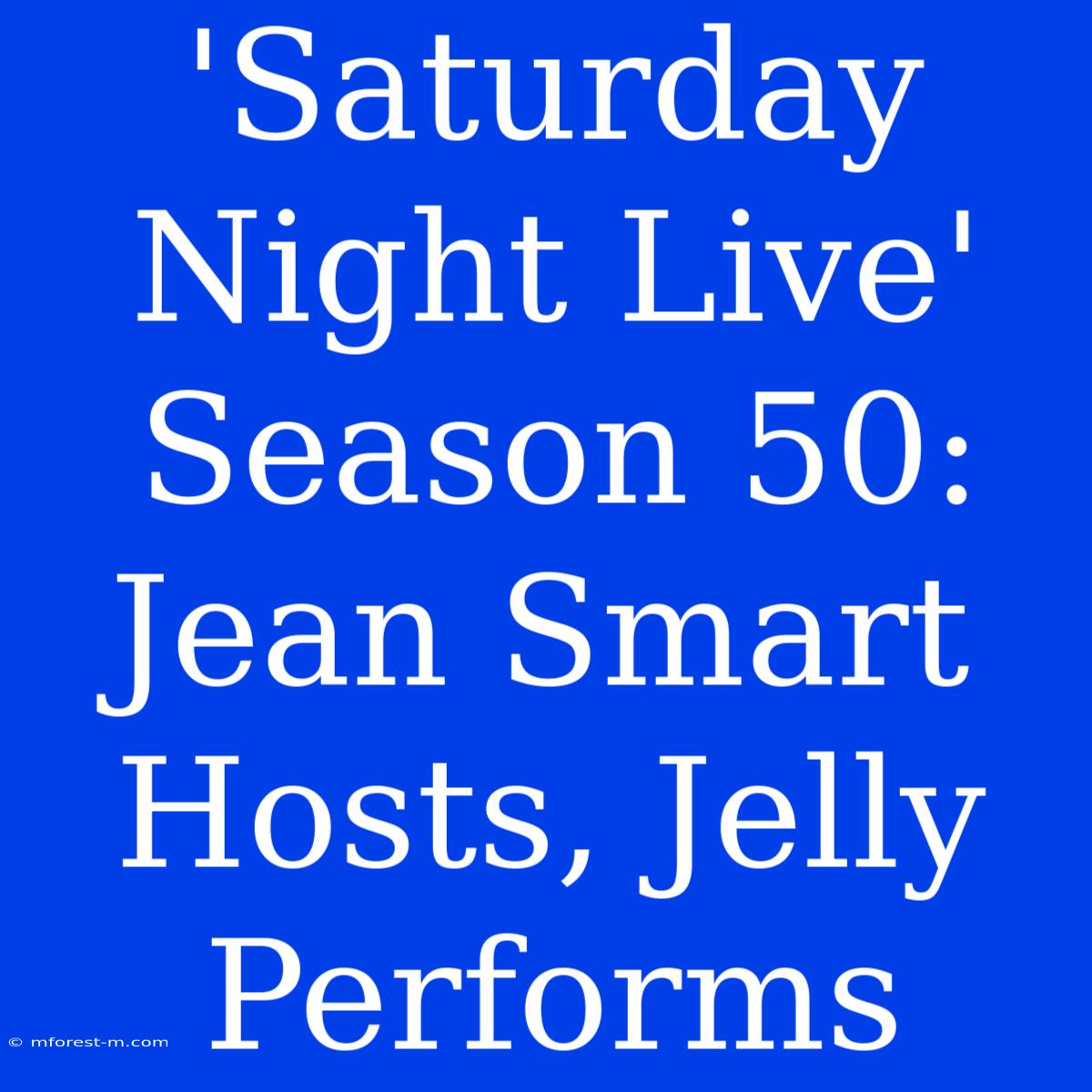 'Saturday Night Live' Season 50: Jean Smart Hosts, Jelly Performs 