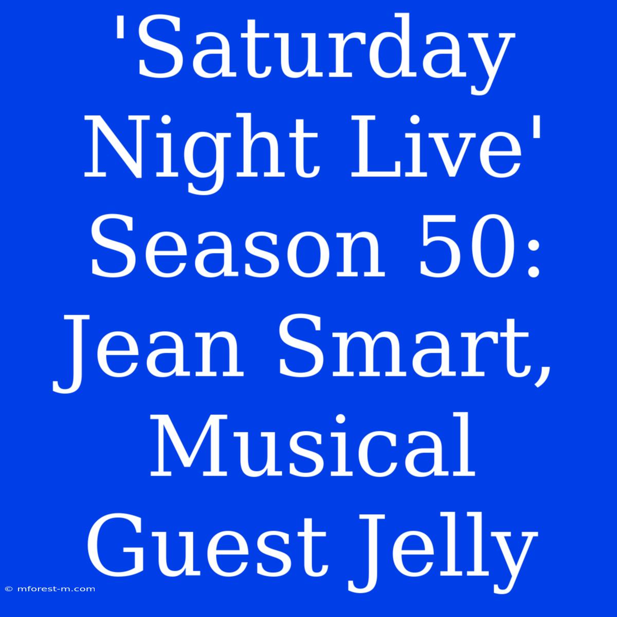 'Saturday Night Live' Season 50: Jean Smart, Musical Guest Jelly 