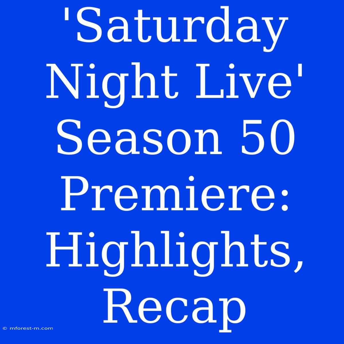 'Saturday Night Live' Season 50 Premiere: Highlights, Recap 