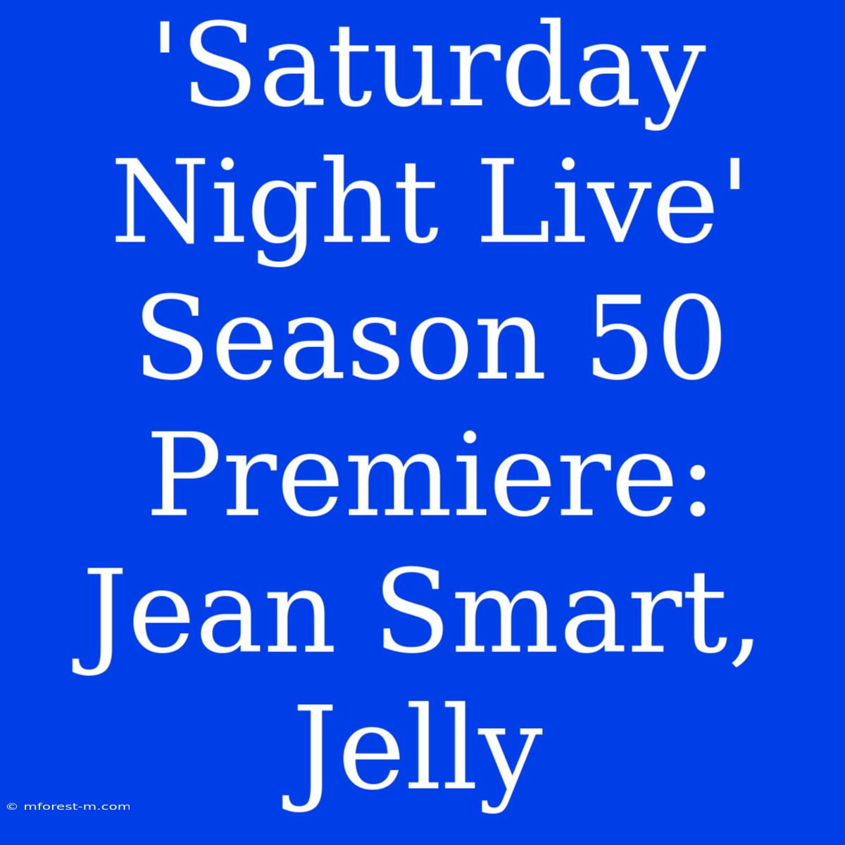 'Saturday Night Live' Season 50 Premiere: Jean Smart, Jelly