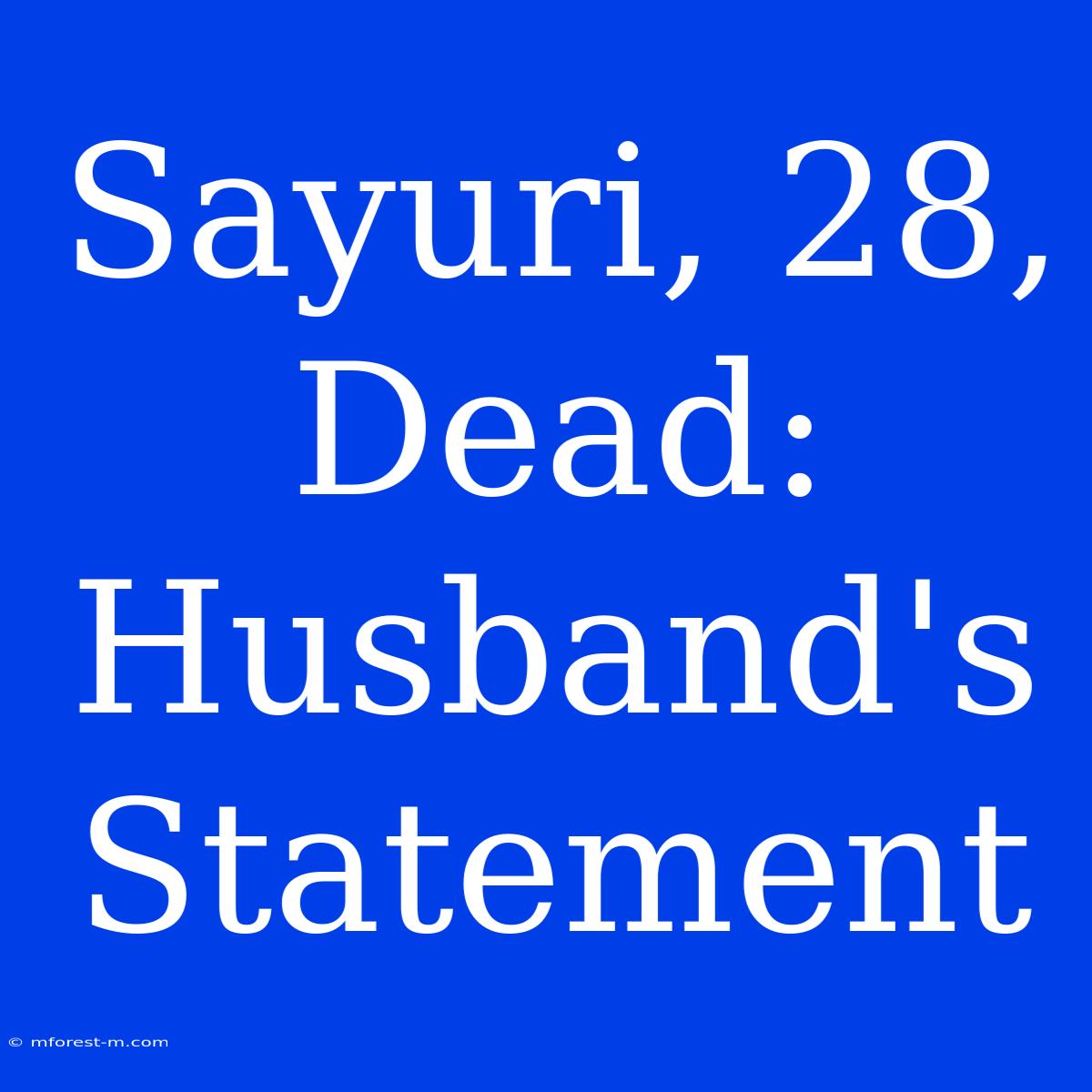 Sayuri, 28, Dead: Husband's Statement