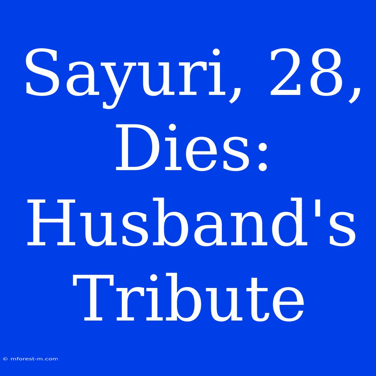 Sayuri, 28, Dies: Husband's Tribute