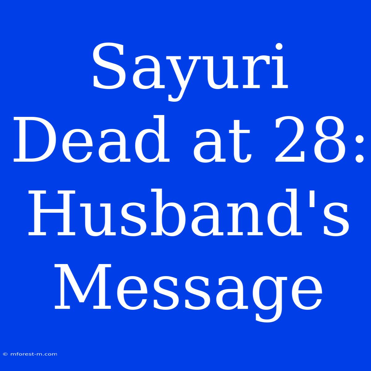 Sayuri Dead At 28: Husband's Message