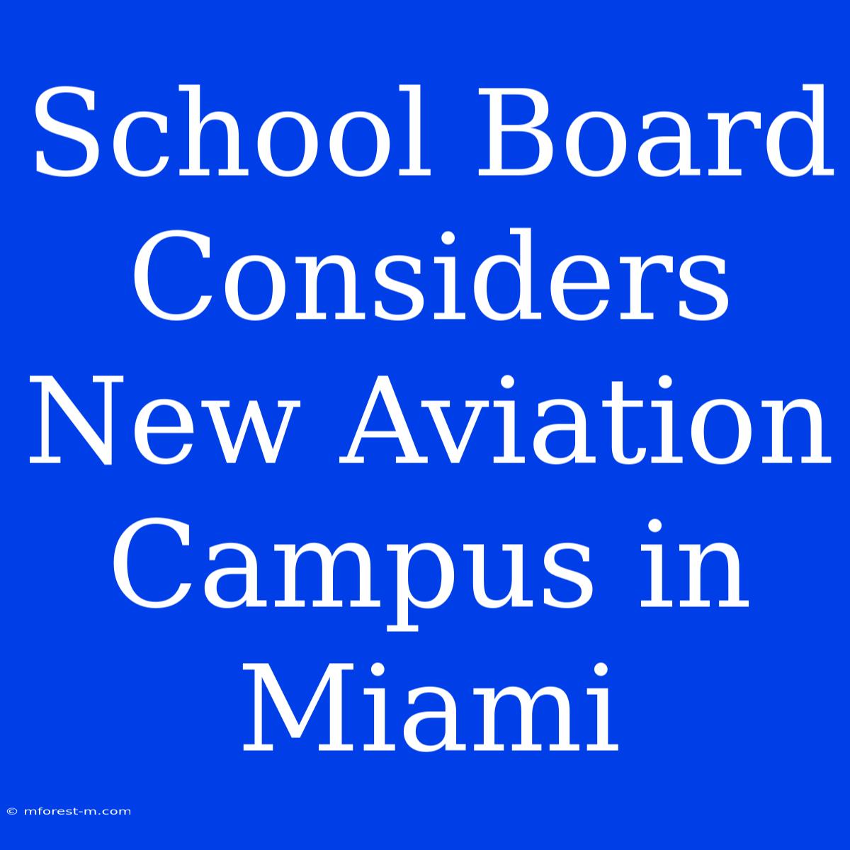 School Board Considers New Aviation Campus In Miami