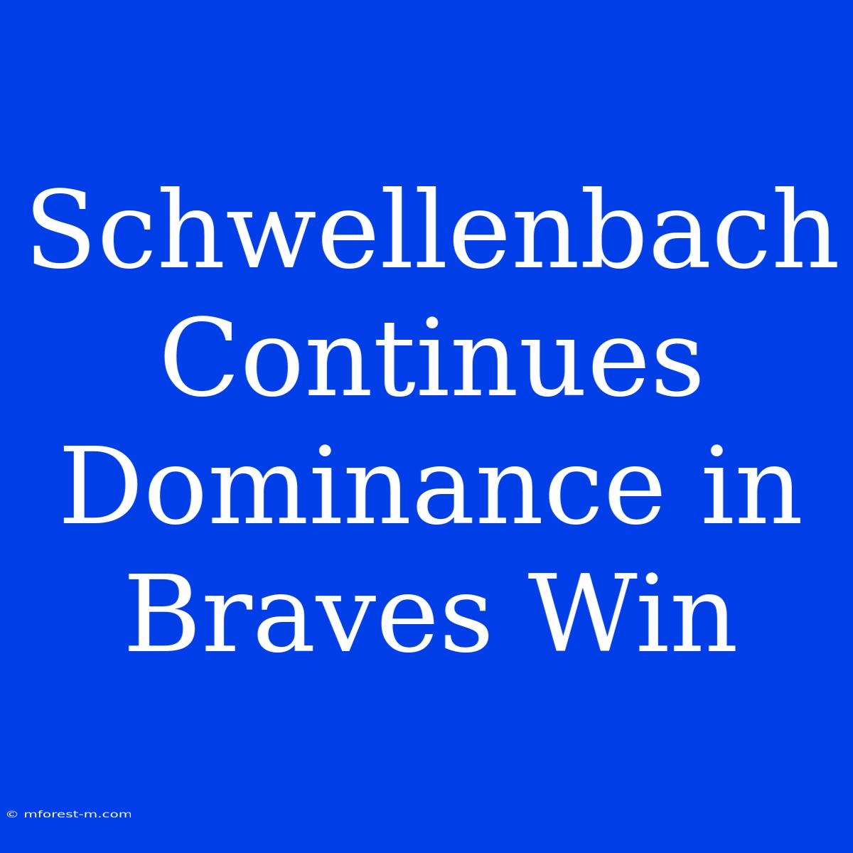 Schwellenbach Continues Dominance In Braves Win