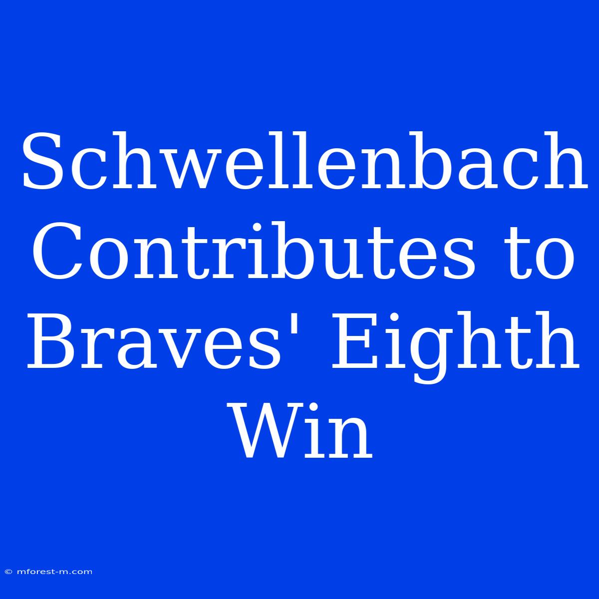 Schwellenbach Contributes To Braves' Eighth Win