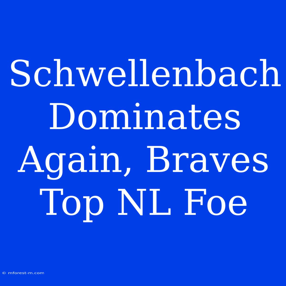 Schwellenbach Dominates Again, Braves Top NL Foe