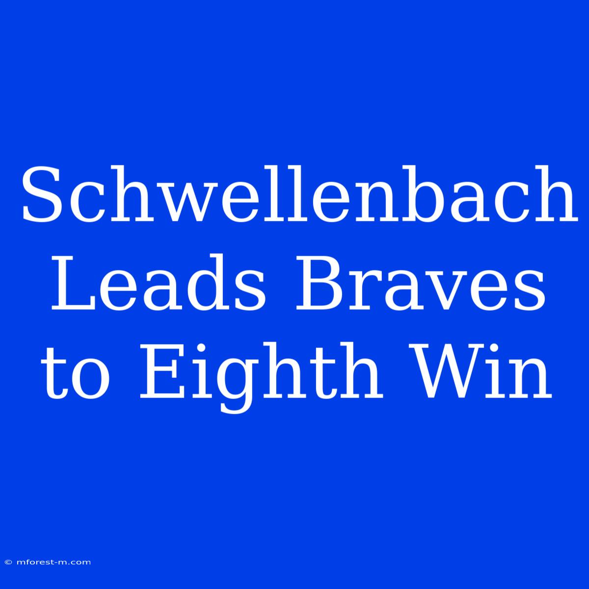 Schwellenbach Leads Braves To Eighth Win