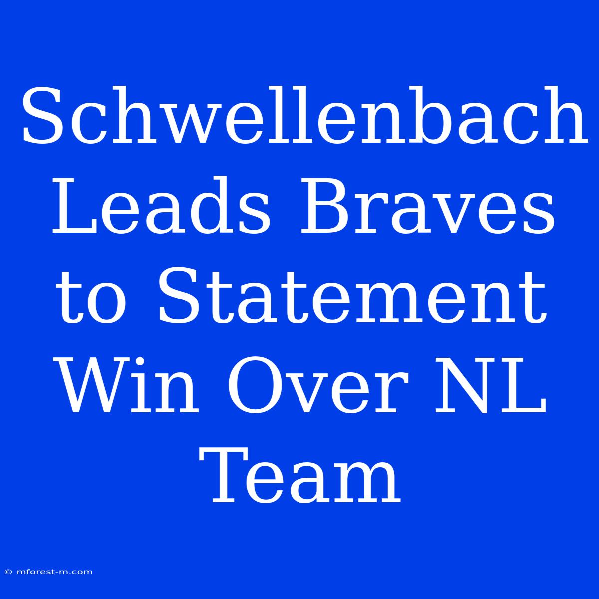 Schwellenbach Leads Braves To Statement Win Over NL Team