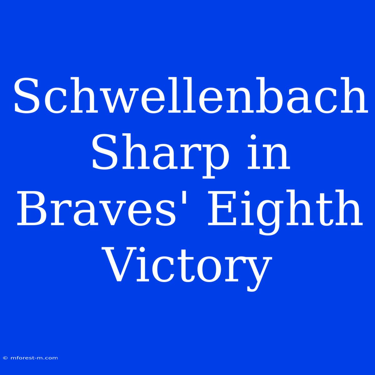 Schwellenbach Sharp In Braves' Eighth Victory