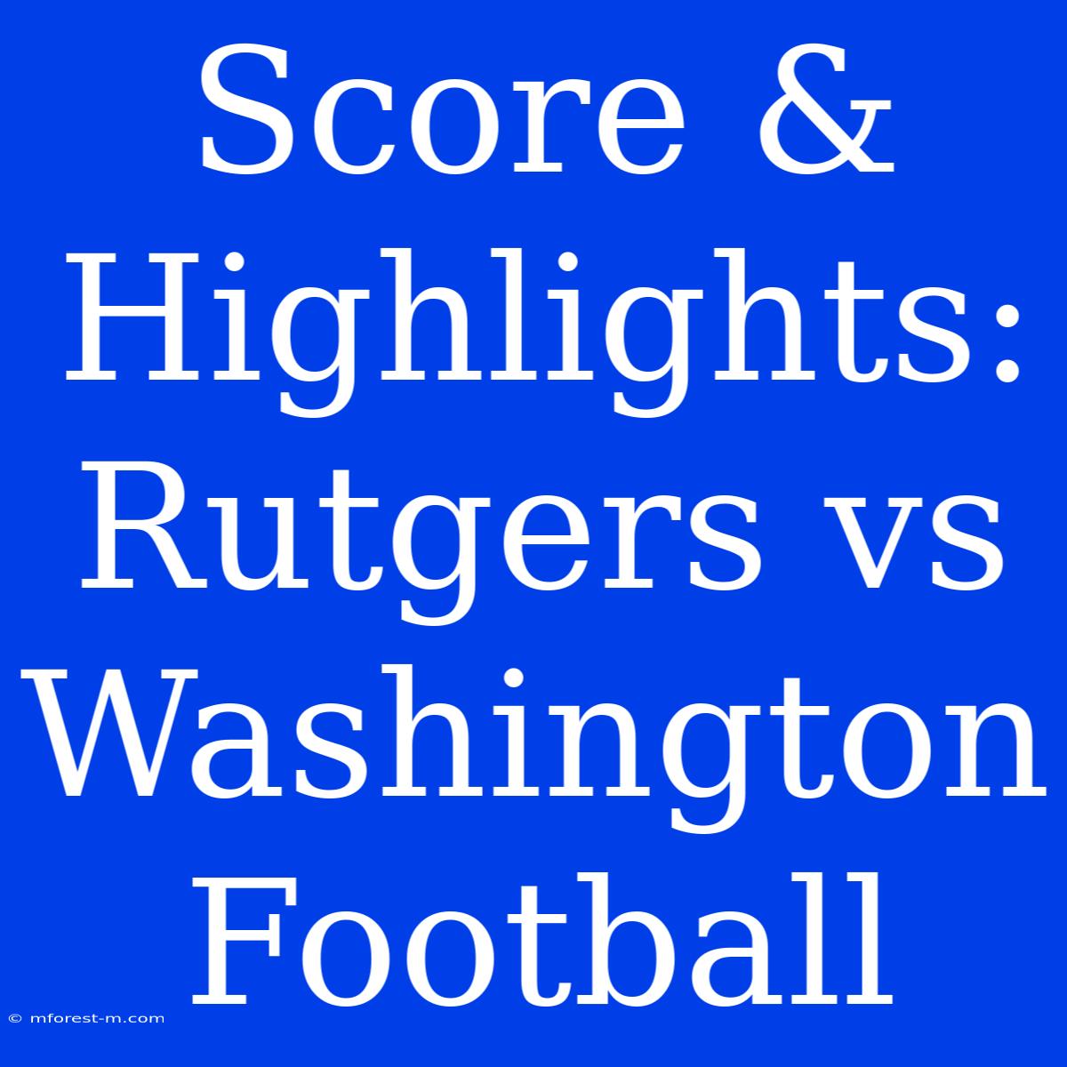 Score & Highlights: Rutgers Vs Washington Football