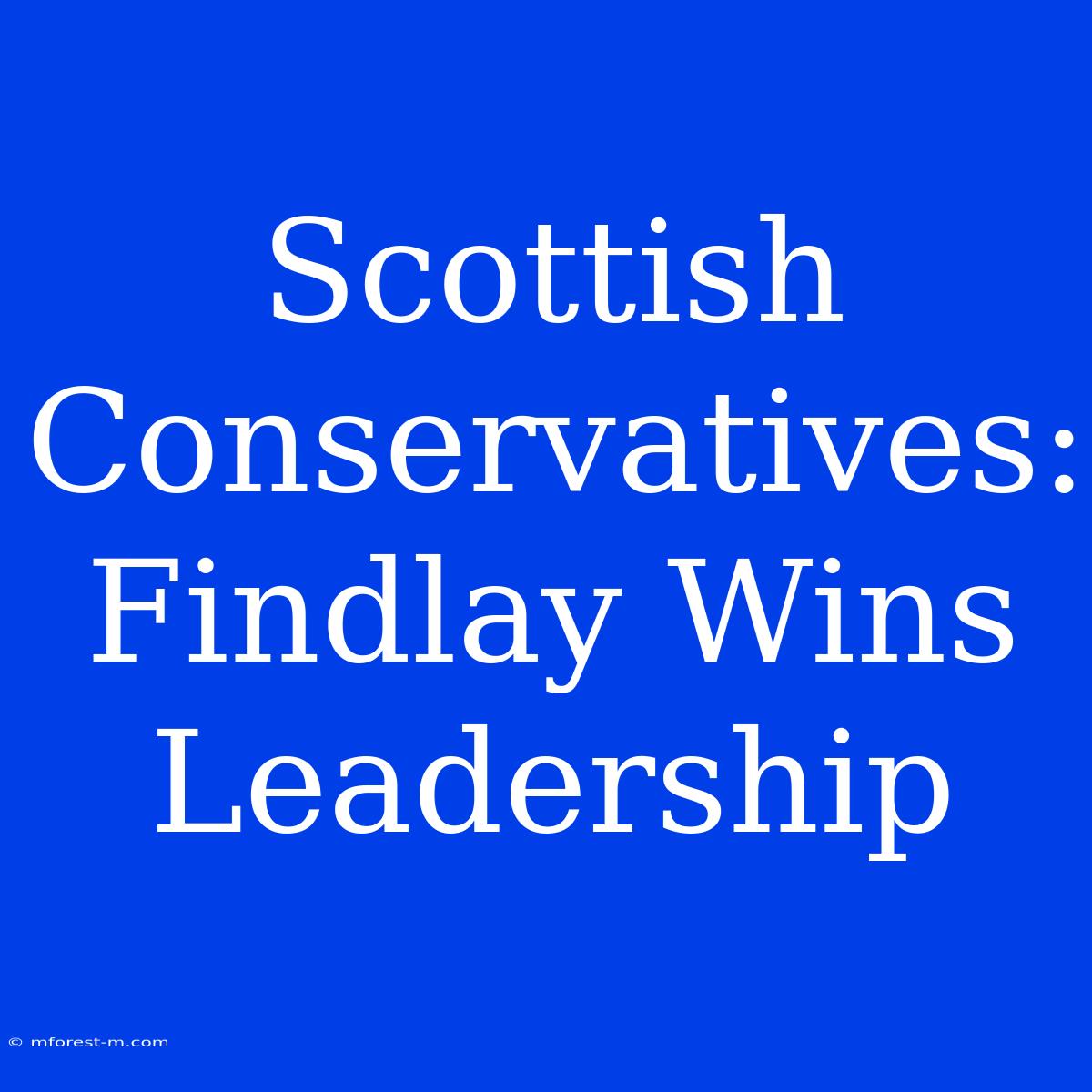 Scottish Conservatives: Findlay Wins Leadership