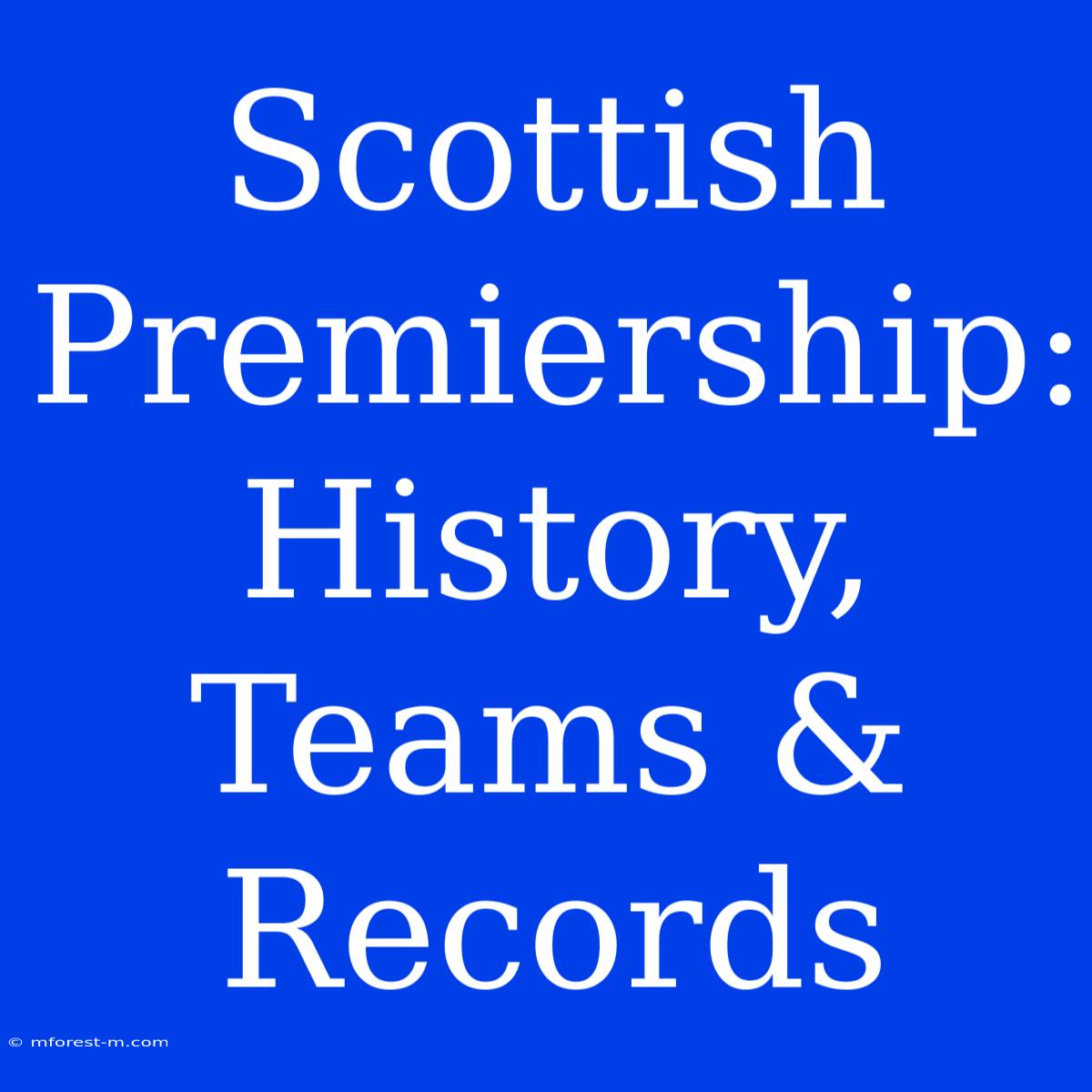 Scottish Premiership: History, Teams & Records