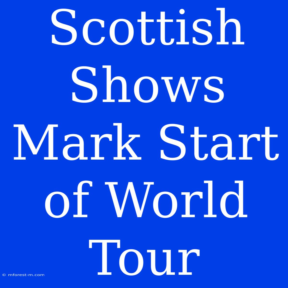 Scottish Shows Mark Start Of World Tour