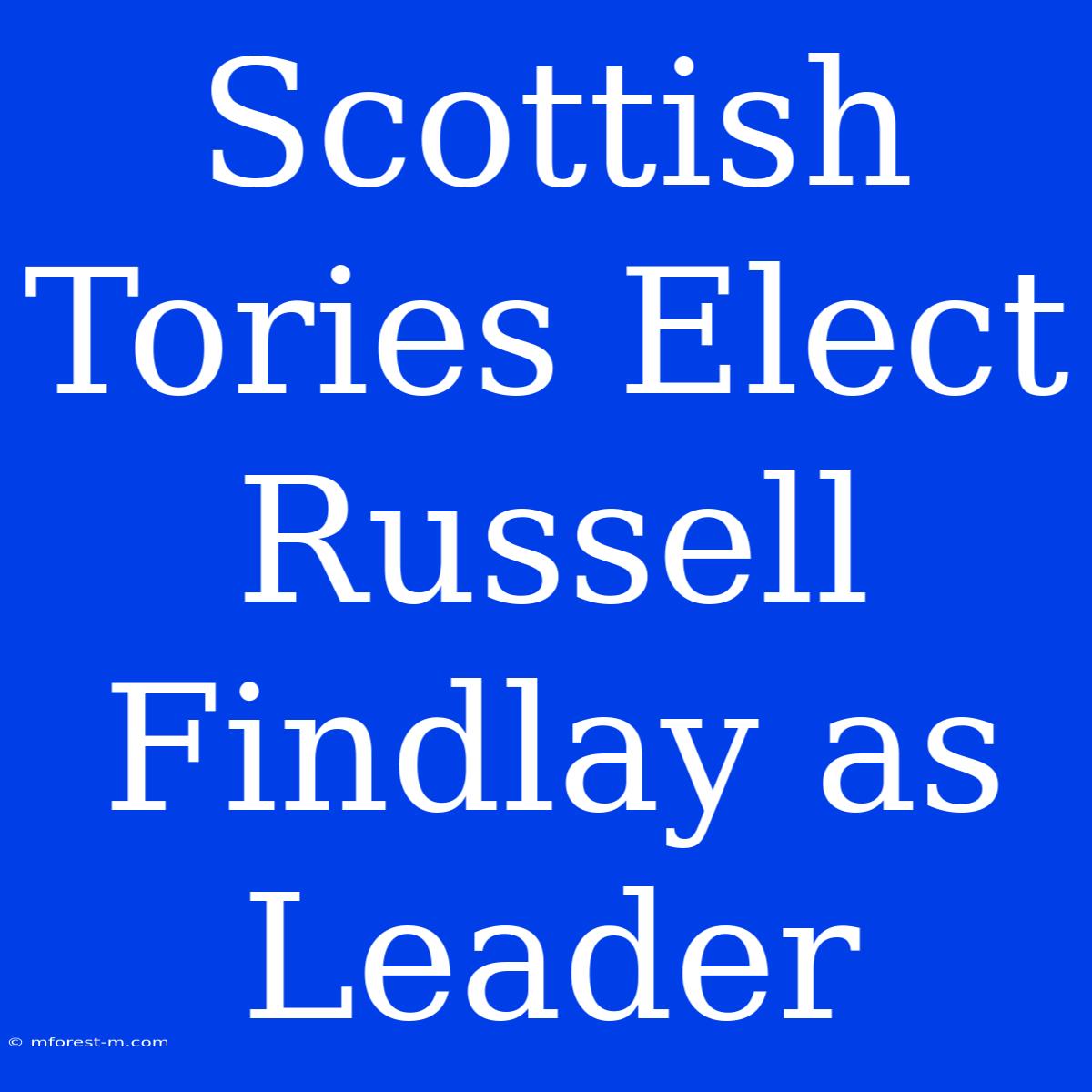 Scottish Tories Elect Russell Findlay As Leader