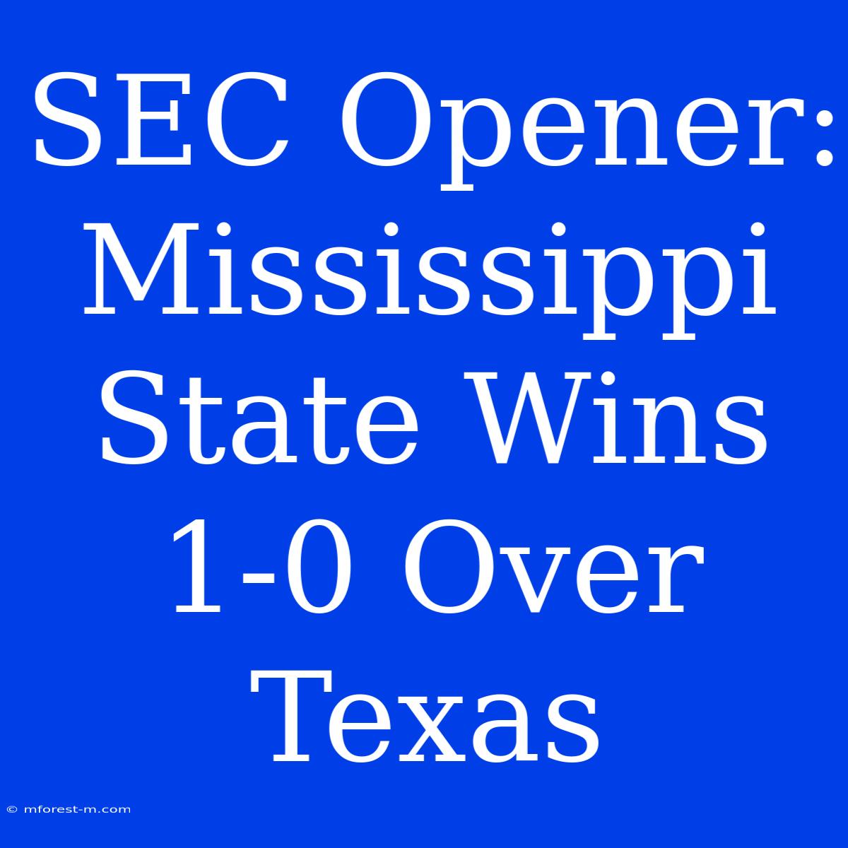 SEC Opener: Mississippi State Wins 1-0 Over Texas