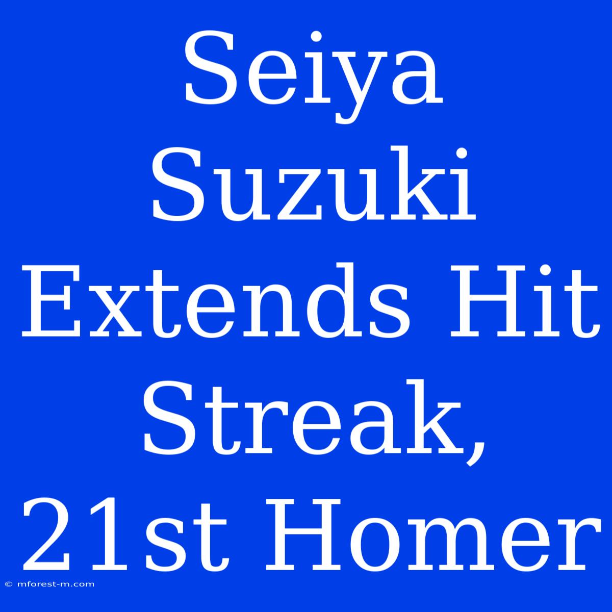 Seiya Suzuki Extends Hit Streak, 21st Homer