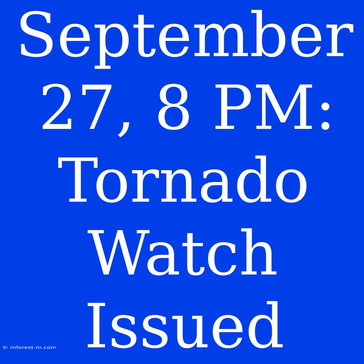 September 27, 8 PM: Tornado Watch Issued