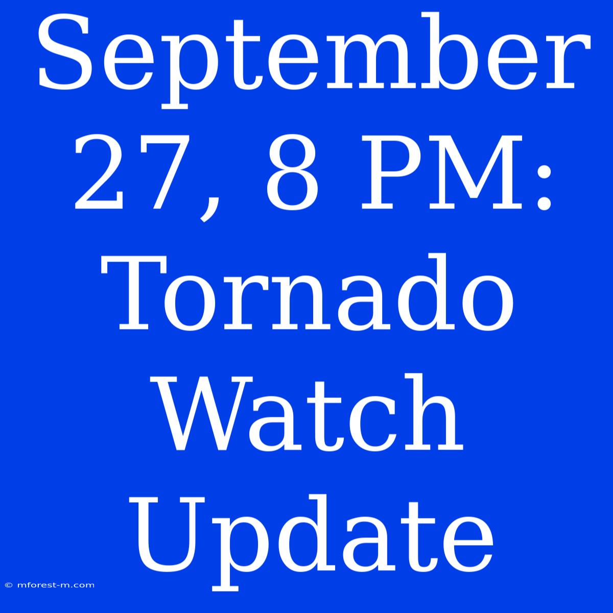 September 27, 8 PM: Tornado Watch Update