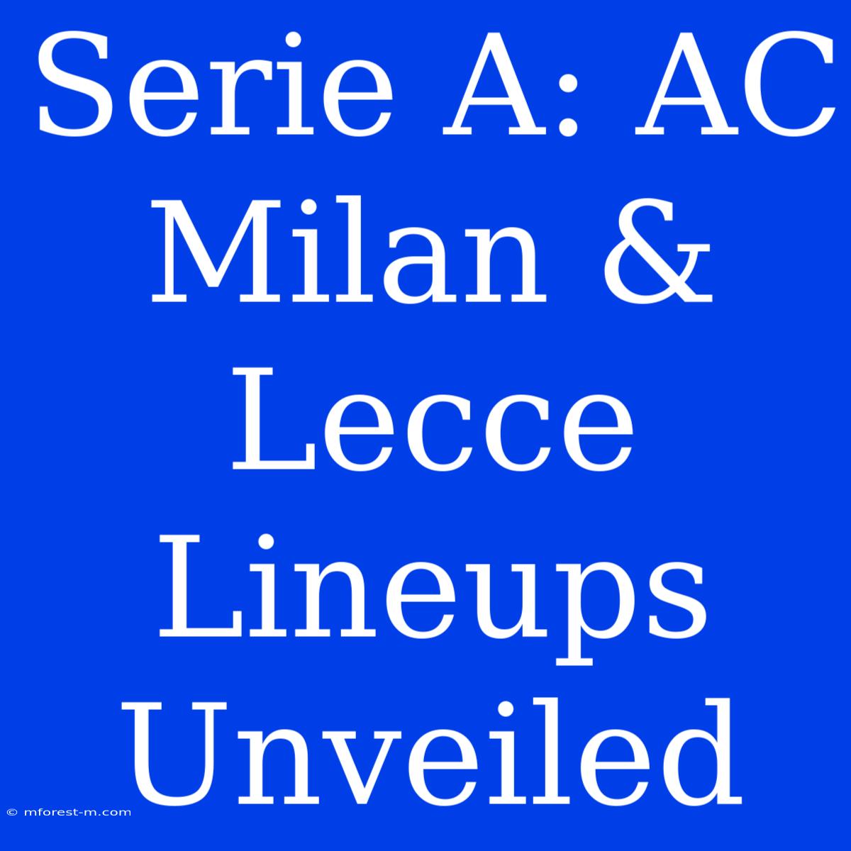 Serie A: AC Milan & Lecce Lineups Unveiled