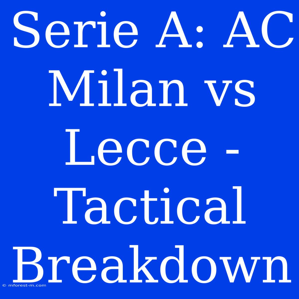 Serie A: AC Milan Vs Lecce - Tactical Breakdown 