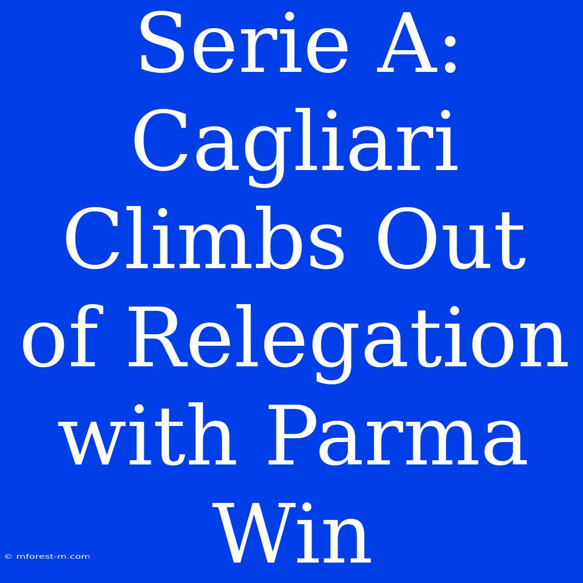 Serie A: Cagliari Climbs Out Of Relegation With Parma Win 