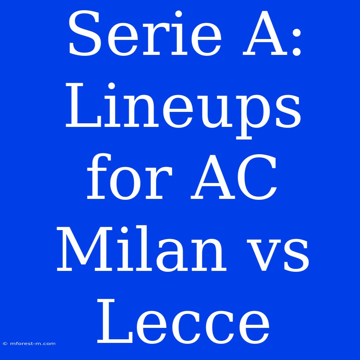 Serie A: Lineups For AC Milan Vs Lecce