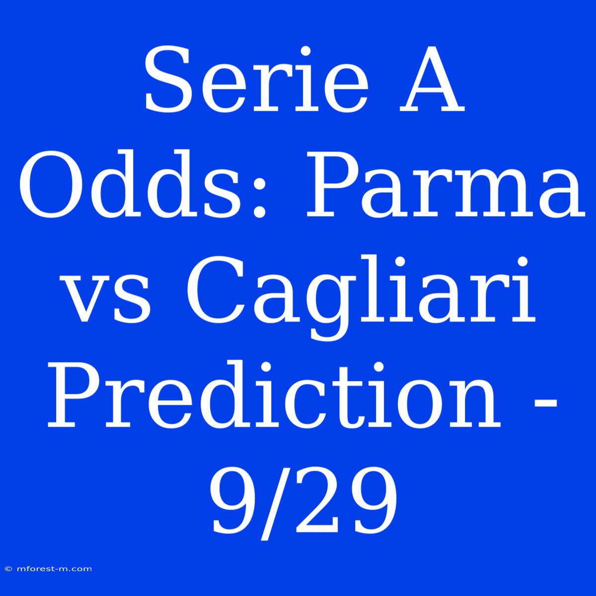 Serie A Odds: Parma Vs Cagliari Prediction - 9/29