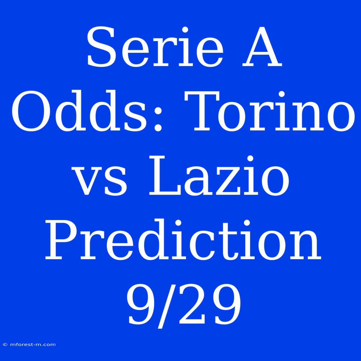 Serie A Odds: Torino Vs Lazio Prediction 9/29