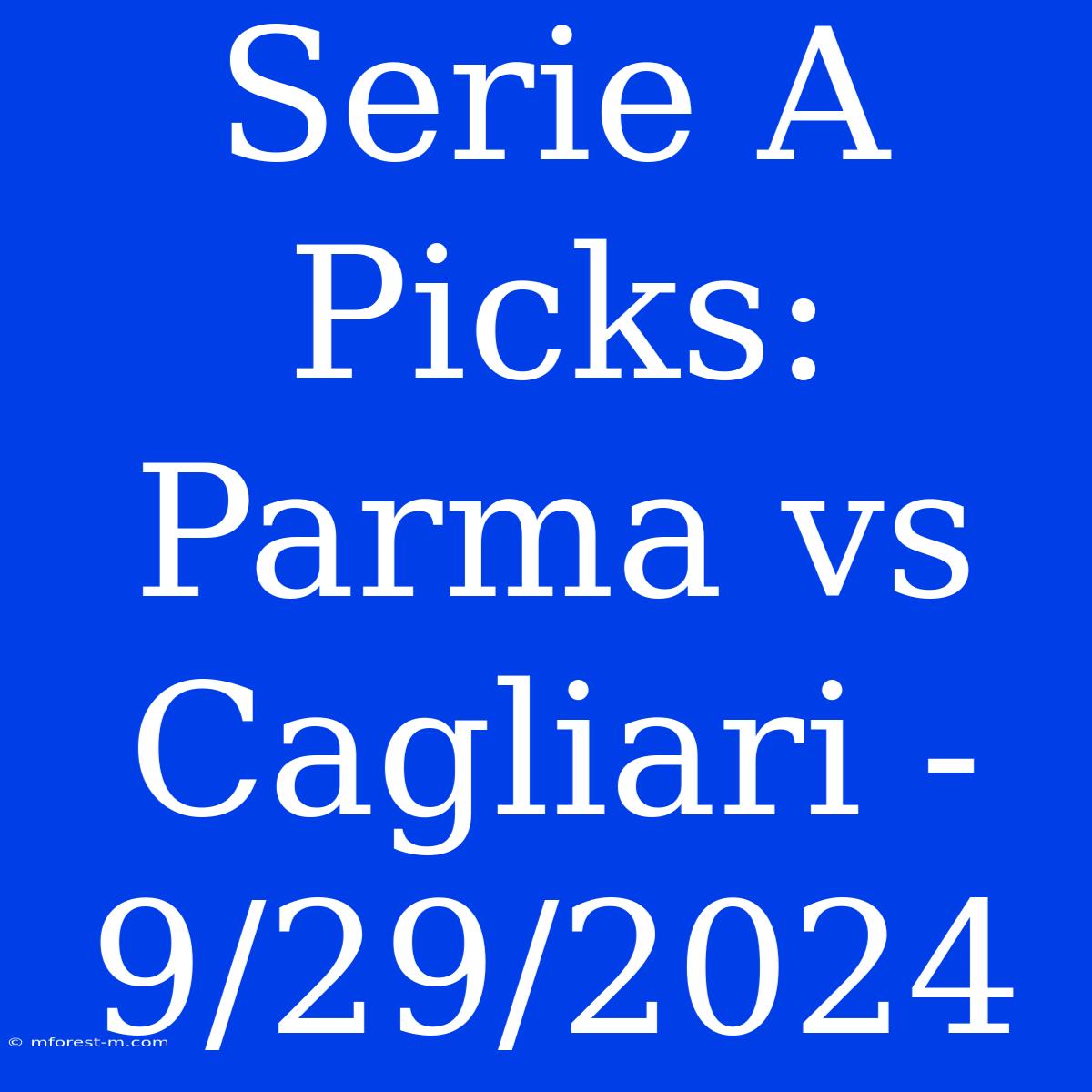 Serie A Picks: Parma Vs Cagliari - 9/29/2024