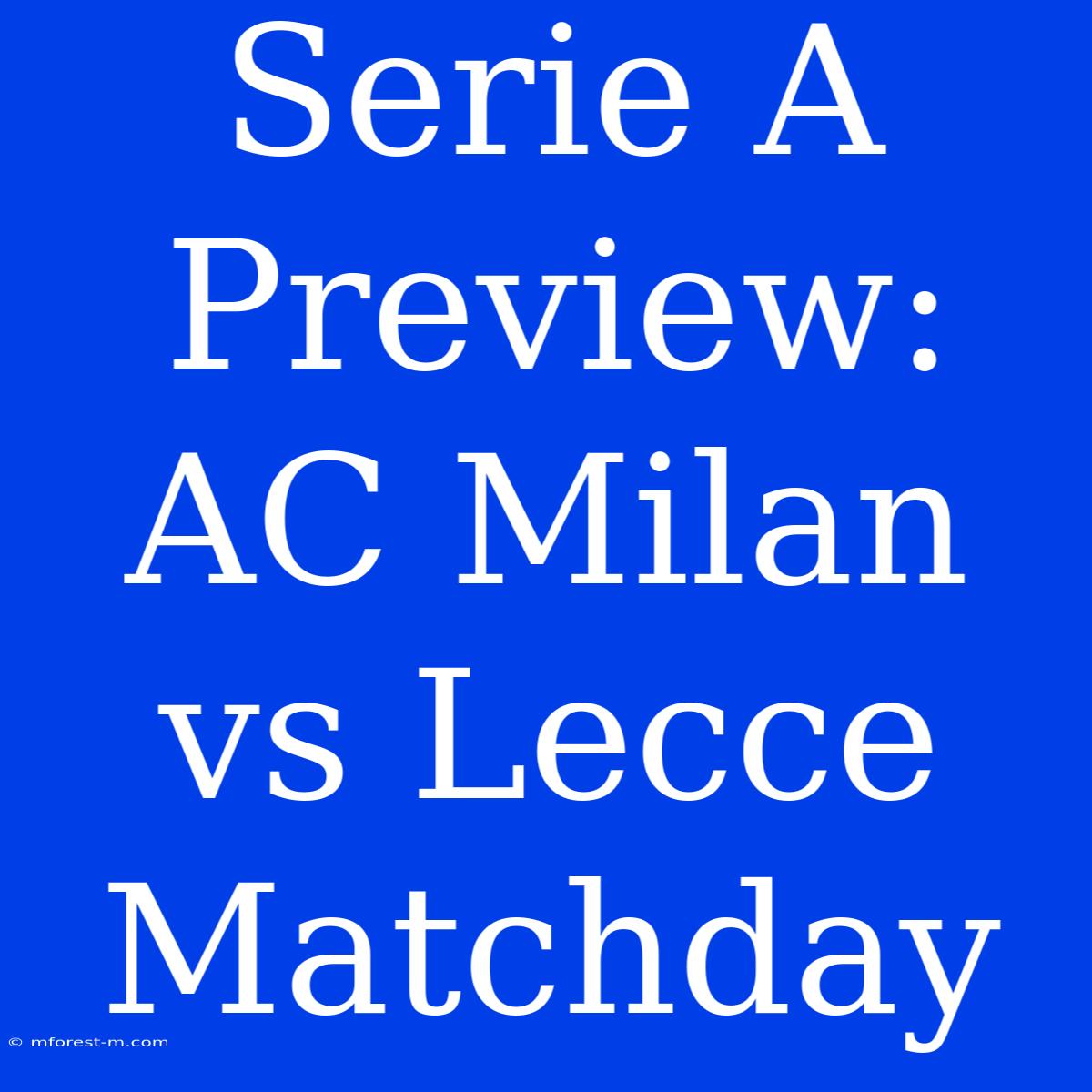 Serie A Preview: AC Milan Vs Lecce Matchday