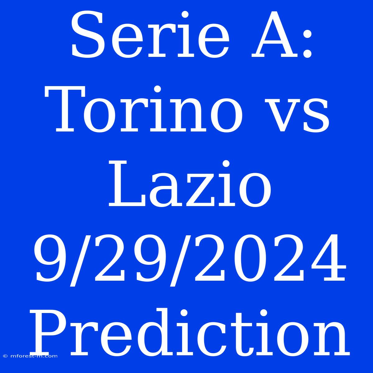 Serie A: Torino Vs Lazio 9/29/2024 Prediction