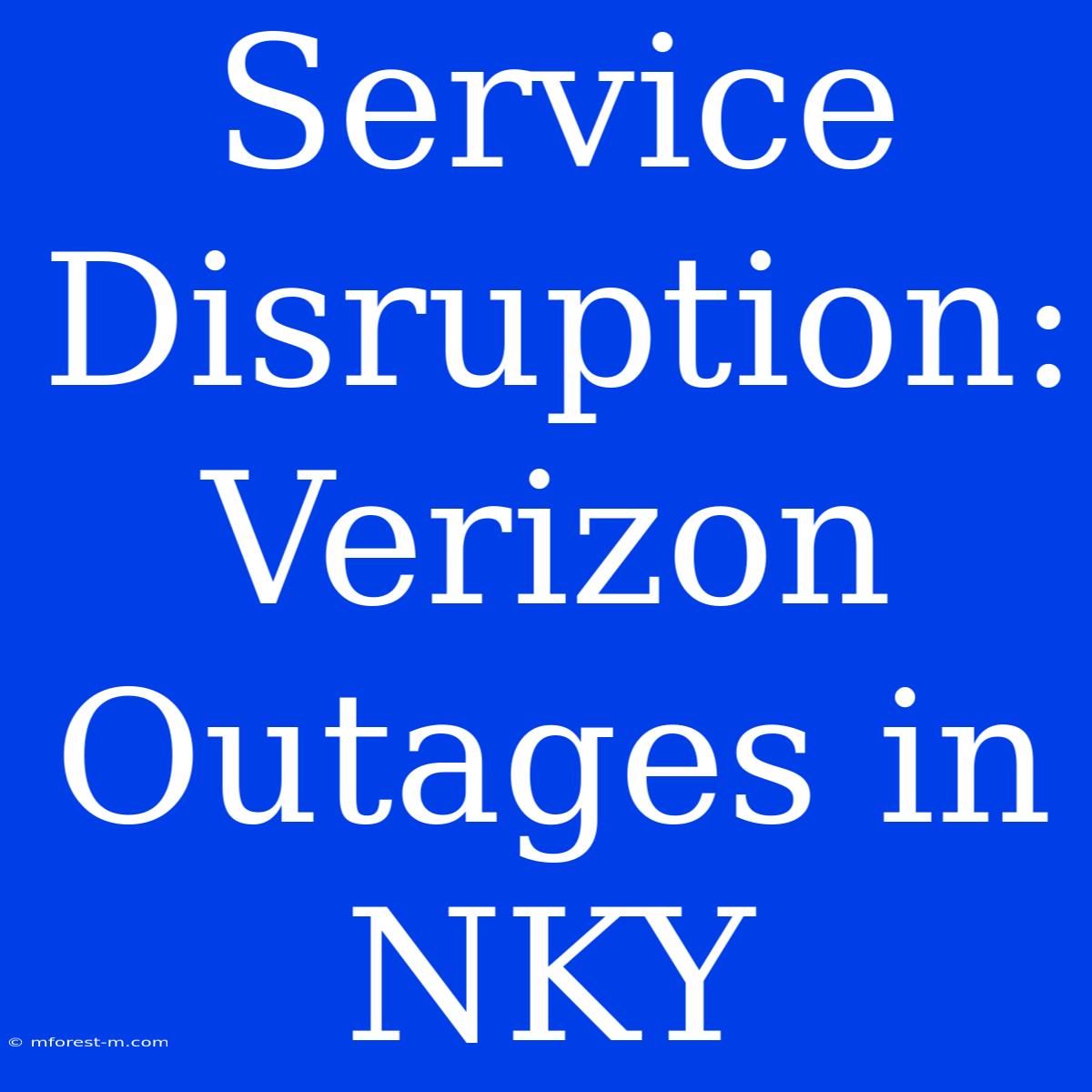 Service Disruption: Verizon Outages In NKY