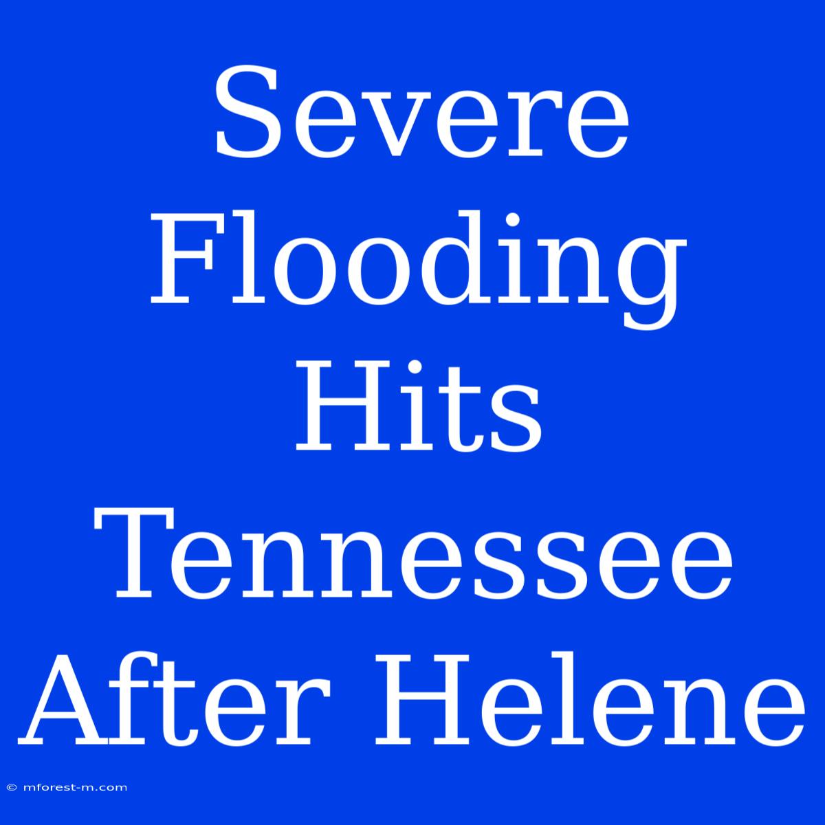 Severe Flooding Hits Tennessee After Helene