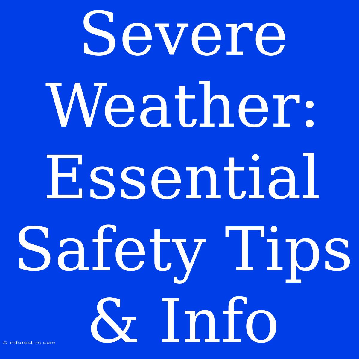 Severe Weather: Essential Safety Tips & Info