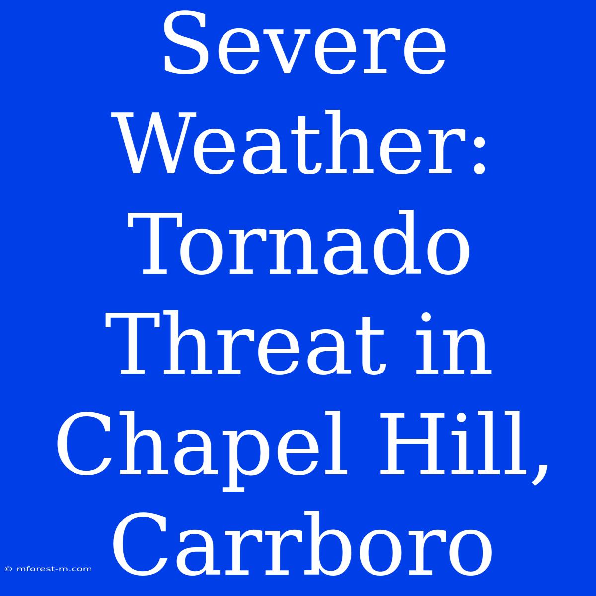 Severe Weather: Tornado Threat In Chapel Hill, Carrboro