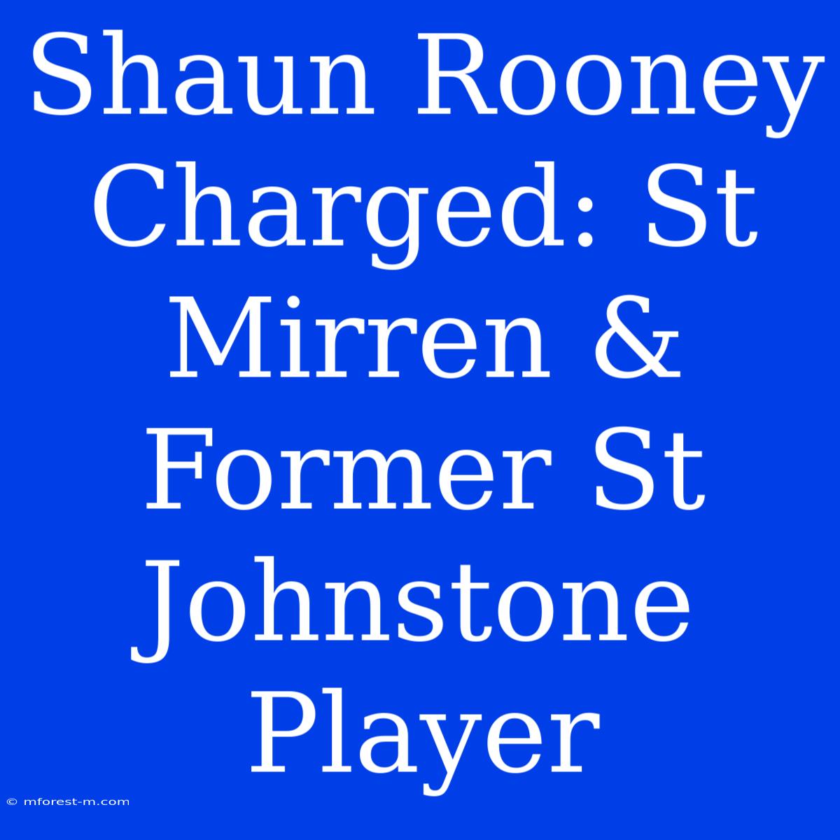 Shaun Rooney Charged: St Mirren & Former St Johnstone Player