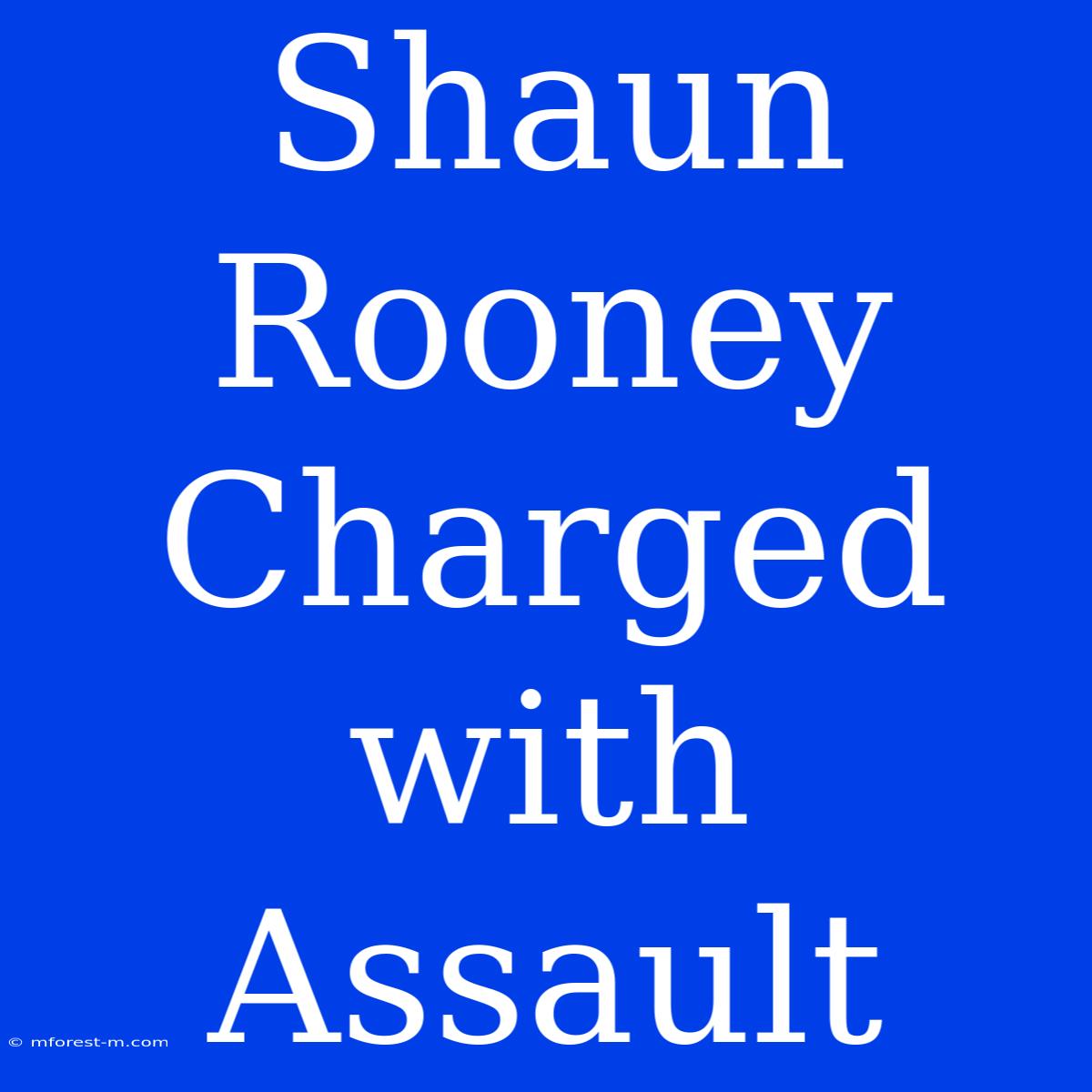 Shaun Rooney Charged With Assault